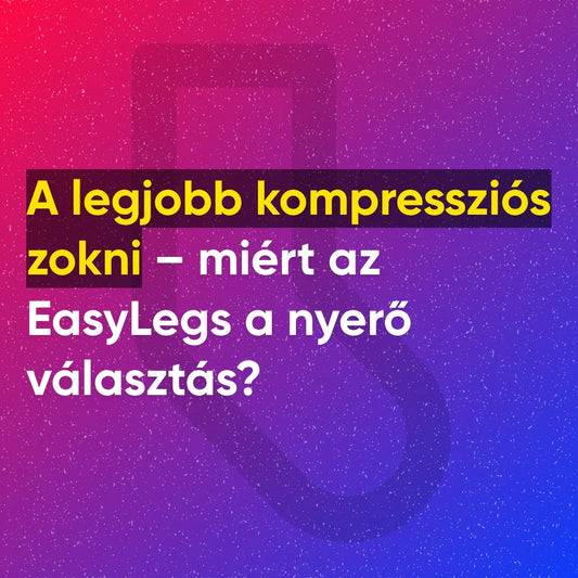 A legjobb kompressziós zokni: miért az EasyLegs a nyerő választás?